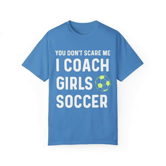 Funny Tournament Goalkeeper Support Gift | Humorous Don't Scare Girls Soccer Teams Men Women Unisex Garment-Dyed T-shirt