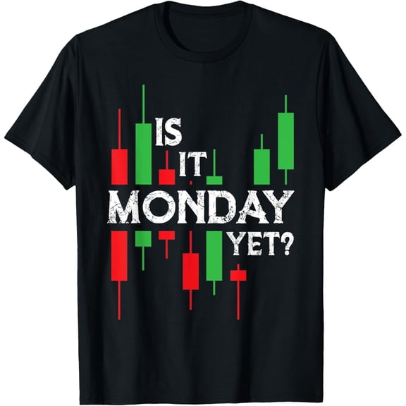 Funny Trading, Stock Trader Is It Monday Yet, Funny Trading T-Shirt