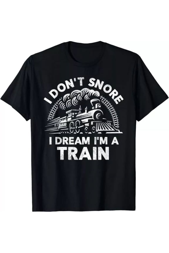 Funny Train Shirt For Men I Don'T Snore I Dream I'M A Train T-Shirt Unisex S-5XL Hot Trending Shirt, Vintage Birthday Gift