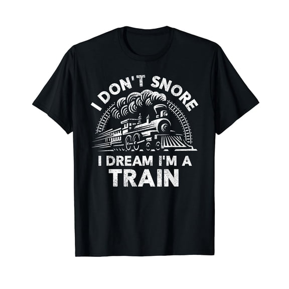 Funny Train Shirt For Men I Don't Snore I Dream I'm A Train