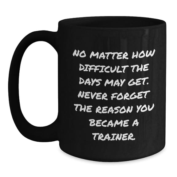 Funny Trainer Motivation Quotes Black Coffee Mug Gifts for Trainer Men Women Friends Coworkers Family