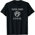 thumbnail image 1 of Funny Training Humans to speak Dog a Dog Trainer Gift T-Shirt, 1 of 4