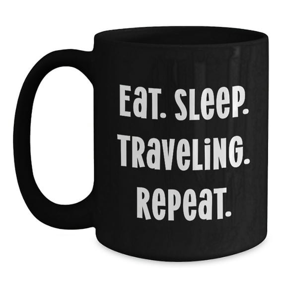 Funny Traveling Gifts for Friends and Family - Eat. Sleep. Traveling. Repeat. Black Coffee Mug