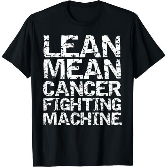 Funny Treatment Gift Quote Lean Mean Cancer Fighting Machine T-Shirt