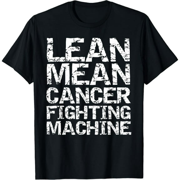 Funny Treatment Gift Quote Lean Mean Cancer Fighting Machine T-Shirt
