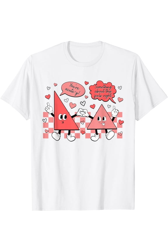 Funny Triangles Math Joke Valentines Day Math Teacher T-Shirt Shirts