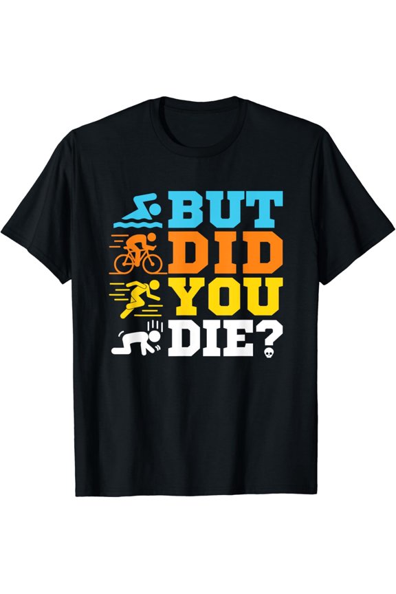 Funny Triathlon But Did You Die T-Shirt Retro Fitness Workout Graphic Tee for Men and Women Swimming Cycling Running Training Apparel