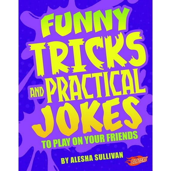 Jokes, Tricks, and Other Funny Stuff Funny Tricks and Practical Jokes to Play on Your Friends, (Hardcover)