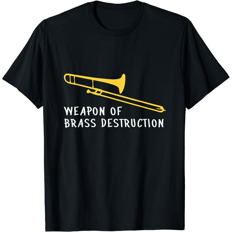 Funny Weapon Of Brass Destruction Trombone T-Shirt Funny Weapon Of Brass Destruction Trombone T-Shirt