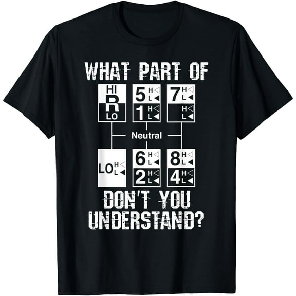 Funny Truck Driver Gift 18 Speed What Don't You Understand T-Shirt