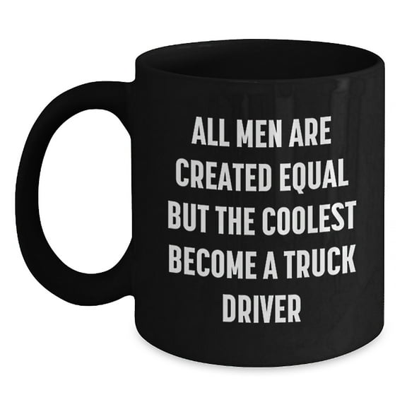 Funny Truck Driver Gifts from Friends - All Men Are Created Equal But The Coolest Become A Truck Driver, Graduation Unique Gifts for Men, Black Coffee Mug