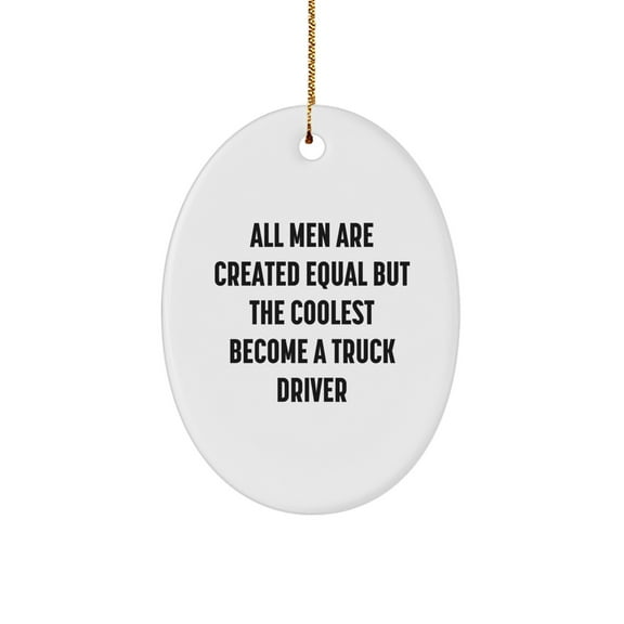 Funny Truck Driver Gifts for Men - Oval Ornament with 'All Men Are Created Equal But The Coolest Become A Truck Driver' Quote, Christmas Unique Presents from Family