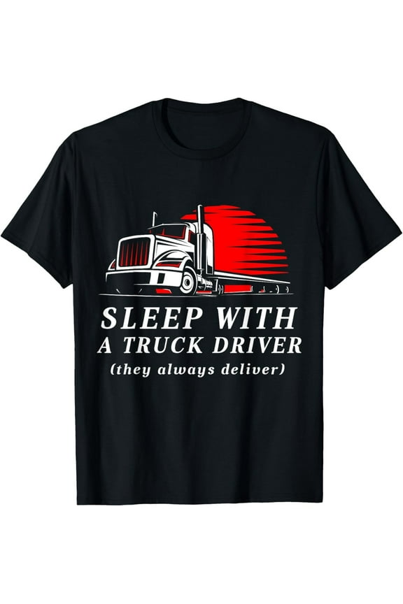 Funny Trucker T-Shirt – They Always Deliver – Gift Tee for Truck Drivers Men and Women