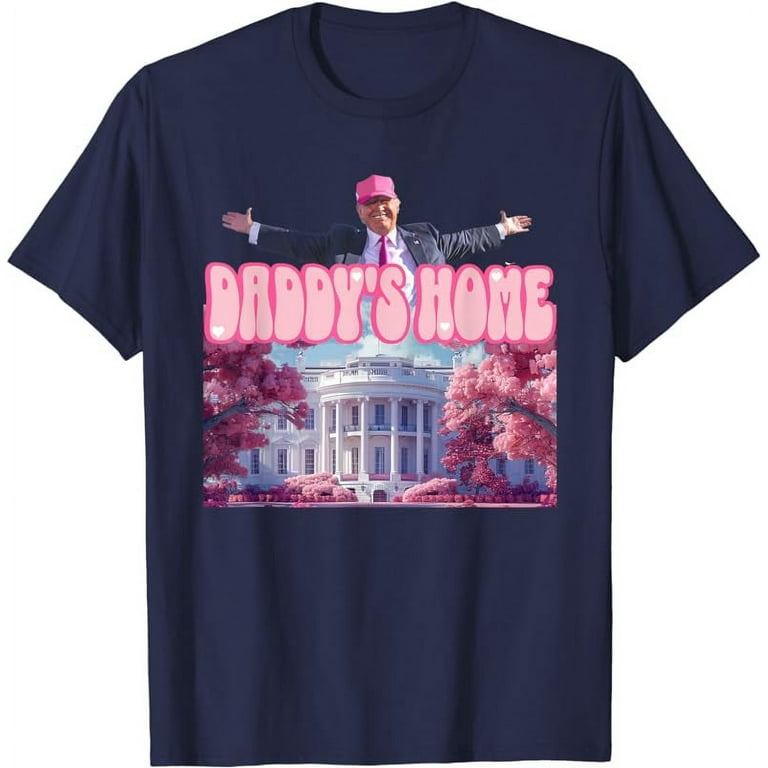 Funny Trump Take America Back Daddy s Home Trump Pink 2024 T Shirt Walmart