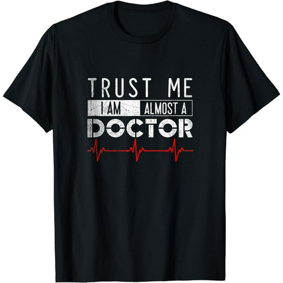 Funny Trust Me I'm almost A Doctor Funny Creative Graphic T-Shirt Medical Student