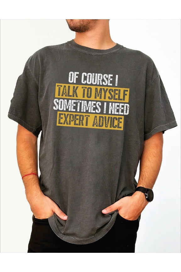 Funny Tshirt for Men Funny Gifts For Him Sarcastic ShirtOf Course I Talk To Myself Need Ex