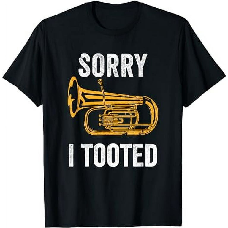 Sorry I Tooted Funny Tuba T-Shirt