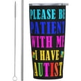 thumbnail image 1 of Funny Tumblers Please Be Patient With Me I Have Autism Stainless Steel Mug 304 Stainless Steel Car Water Cup With Straw 20 Oz 600ml Adult Youth Man Woman Drinking Glass, 1 of 6