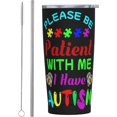 thumbnail image 1 of Funny Tumblers Please Be Patient With Me I Have Autism Stainless Steel Mug 304 Stainless Steel Car Water Cup With Straw 20 Oz 600ml Adult Youth Man Woman Drinking Glass, 1 of 6