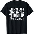 thumbnail image 1 of Funny Turn Off The News Turn Up The Music Listening To Songs T-Shirt, 1 of 3