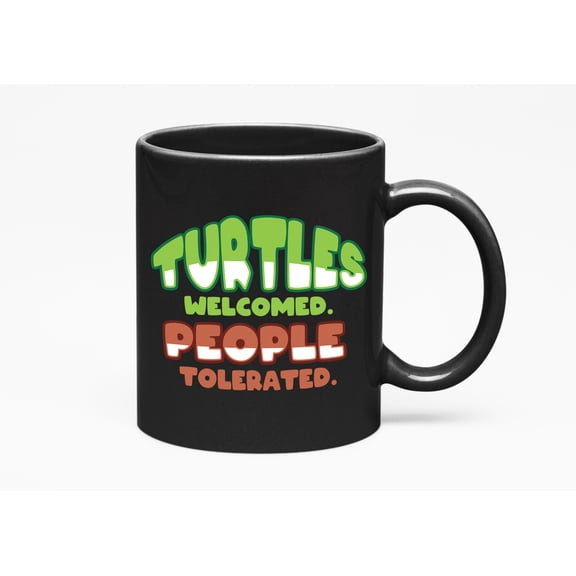 Funny Turtles Welcomed People Tolerated, Turtle Lover Cup, Black 11oz Ceramic Mug