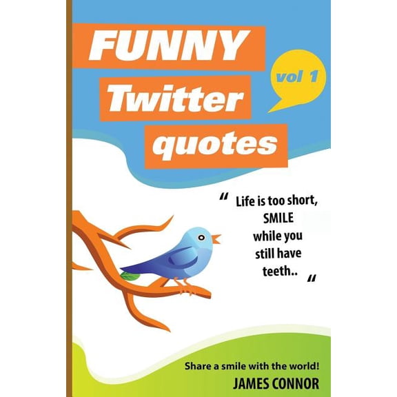 Funny Twitter Quotes: Funny Twitter Quotes : Volume 1: Share a smile with the world! (Series #1) (Paperback)