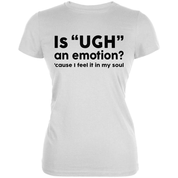 Funny Ugh Emotion Juniors Soft T Shirt White SM