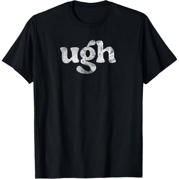 Funny Ugh Humorous Disgusted Men Women Sarcastic Humor T-Shirt