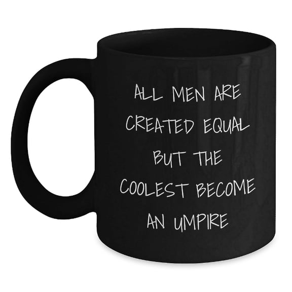 Funny Umpire Quote Gifts for Him, Gifts from Men, Black Coffee Mug, Birthday Unique Presents