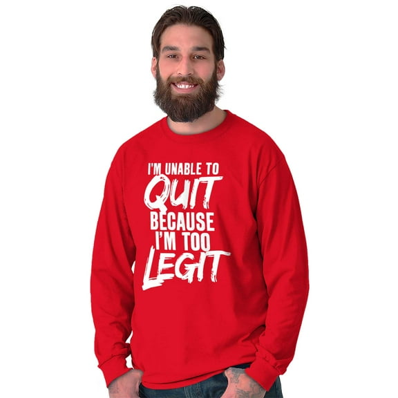 Funny Unable To Quit Too Legit Plus Size Long Sleeve Graphic Tee Shirt Brisco Brands 3X