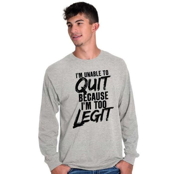 Funny Unable To Quit Too Legit Plus Size Long Sleeve Graphic Tee Shirt Brisco Brands 3X