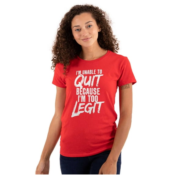 Funny Unable To Quit Too Legit Womens Slim Fit Graphic Tee Brisco Brands X