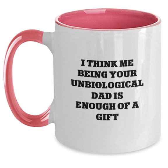 Funny Unbiological Dad Gifts from Men to Unbiological Dad - 'I Think Me Being Your Unbiological Dad Is Enough Of A Gift' Two Tone Coffee Mug, Birthday Unique Presents for Unbiological Dad