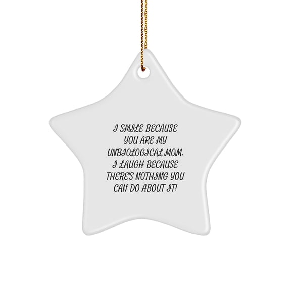Funny Unbiological Mom Gifts from Men - I Smile Because You Are My Unbiological Mom Star Ornament, Christmas Unique Gifts for Unbiological Mom, Funny Star Ornament