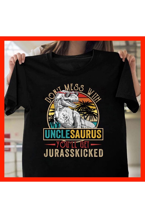 Funny Uncle Dinosaur T-Shirt, Uncleasaurus You'll Get Jurasskicked, Retro Sunset Graphic Tee, Gift for Uncle T951, for Unisex, Up to 5XL