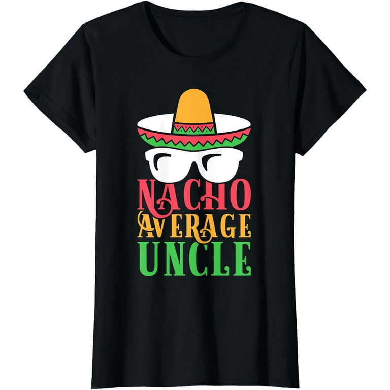 Funny Uncle T Shirt Nacho Average Uncle Gift Tee Funny Uncle T Shirt Nacho Average Uncle Gift Tee