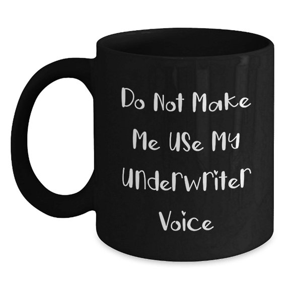 Funny Underwriter Gifts from Family - Cute Black Coffee Mug - Do Not Make Me Use My Underwriter Voice, Underwriter Christmas Unique Gifts, Gifts for Underwriter