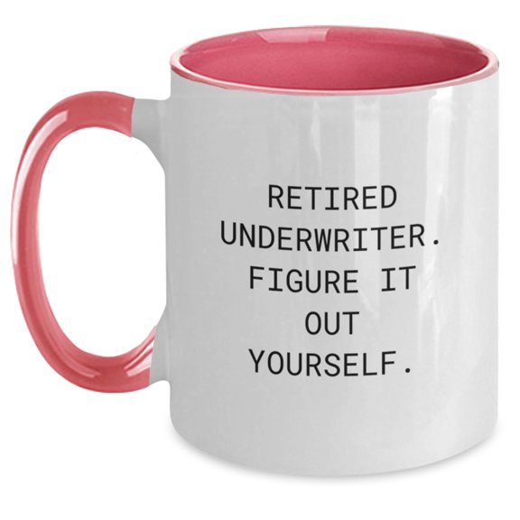 Funny Underwriter Gifts - Retired Underwriter Quote Two Tone Coffee Mug for Birthday, Gifts from Men to Underwriter Friends and Family