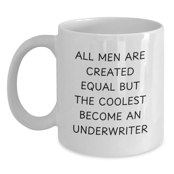 Funny Underwriter Gifts from Men - 'All Men Are Created Equal But The Coolest Become An Underwriter' White Coffee Mug for Underwriter's Birthday
