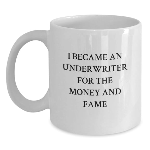 Funny Underwriter Quotes White Coffee Mug, Gifts from Family for Underwriter Graduation, I Became An Underwriter For The Money And Fame, White 11oz or 15oz Ceramic Mug