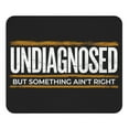 thumbnail image 1 of Funny Undiagnosed But Something Ain’t Right Mouse Pad 9.2"x8" – Humorous Quote Design, Non-Slip Rubber Base, Office Desk Accessory, 1 of 6
