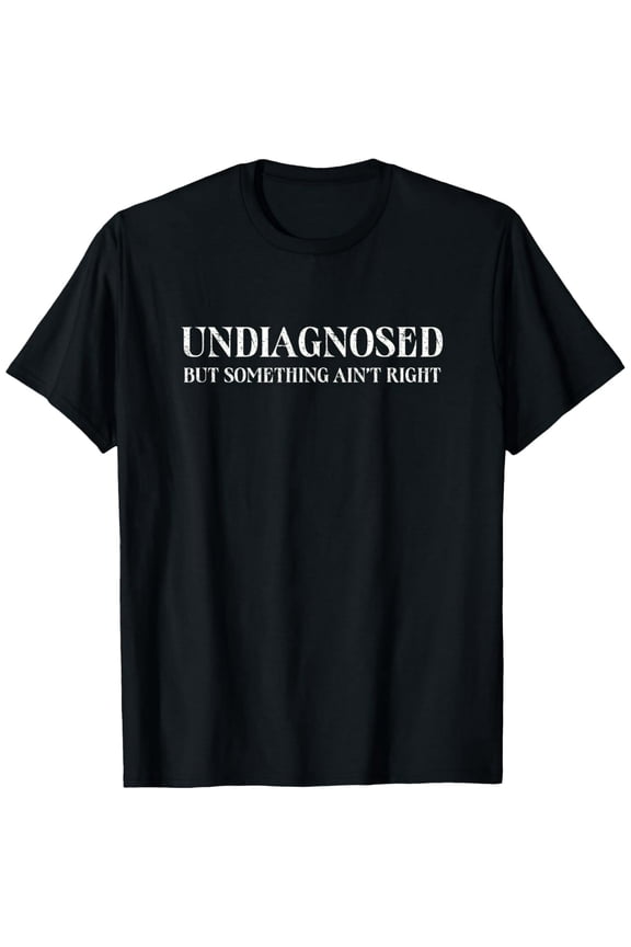 Funny Undiagnosed But Something Ain't Right Quote Unisex Short Sleeve Graphic T-Shirt