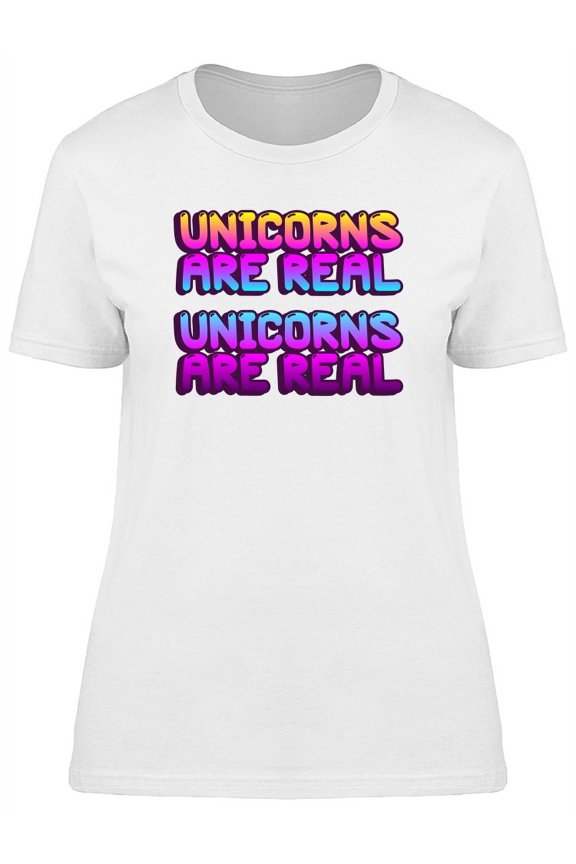 Funny Unicorns Are Real Quote T-Shirt Women -Image by Shutterstock, Female Medium