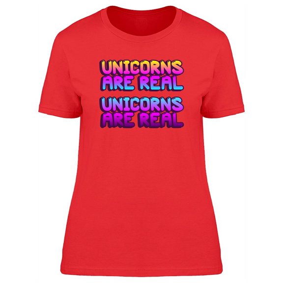 Funny Unicorns Are Real Quote T-Shirt Women -Image by Shutterstock, Female x-Large