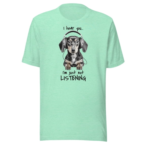 Funny Unisex Dachshund Shirt "I hear you I'm just not listening" (Heather Mint, 3XL)