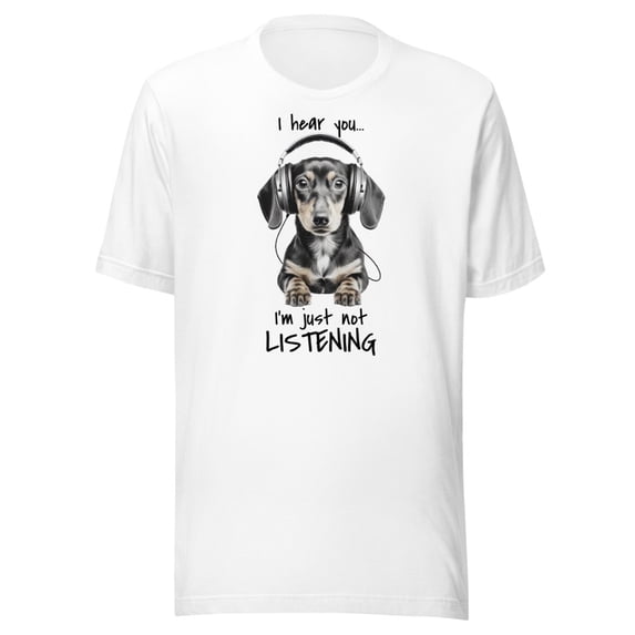 Funny Unisex Dachshund Shirt "I hear you I'm just not listening" (White, XS)