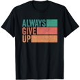 thumbnail image 1 of Funny Unmotivational Always Give Up Sarcastic Work T-Shirt, 1 of 4