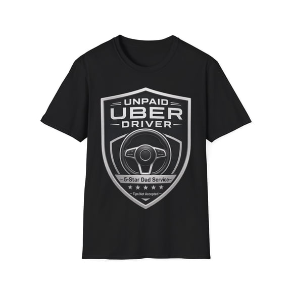 Funny Unpaid Uber Driver Dad Gift T-Shirt Father's Day Humor Tee Men