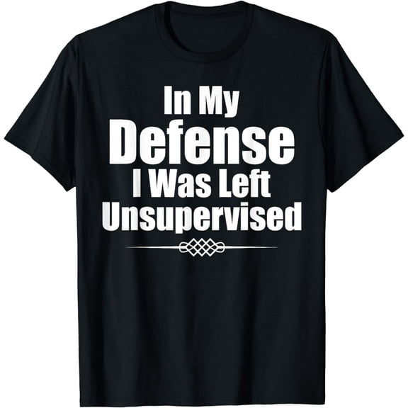 Funny Unsupervised Defense Quote for Men Women Casual Graphic T-Shirt