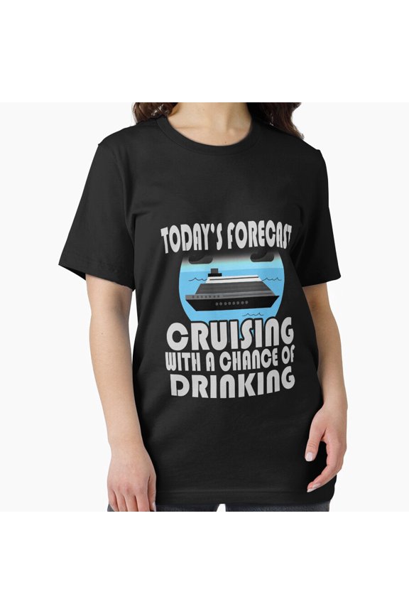 Funny Vacation Gift Cruising Product Todays Forecast Unisex T-Shirt up to Size 5XL